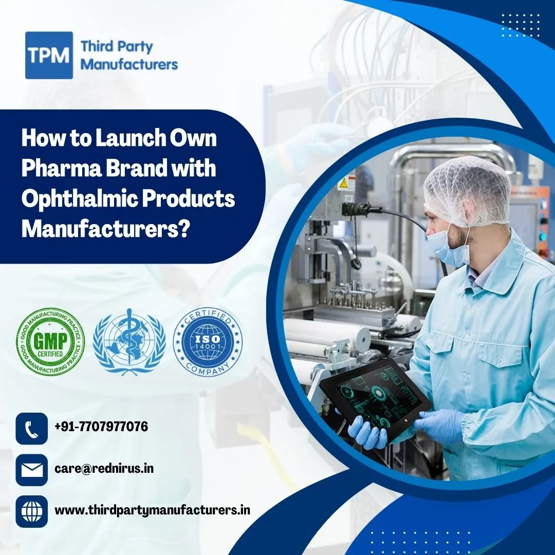 How to Launch Own Pharma Brand with Ophthalmic Products Manufacturers?
