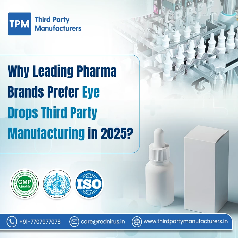 Why Leading Pharma Brands Prefer Eye Drops Third Party Manufacturing in 2025?
